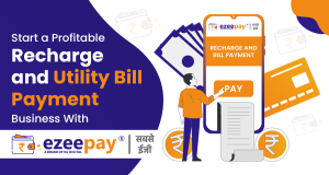 Start a Profitable Recharge and Utility Bill Payment Business with Ezeepay