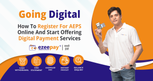 Going Digital How To Register For AEPS Online And Start Offering Digital Payment Services