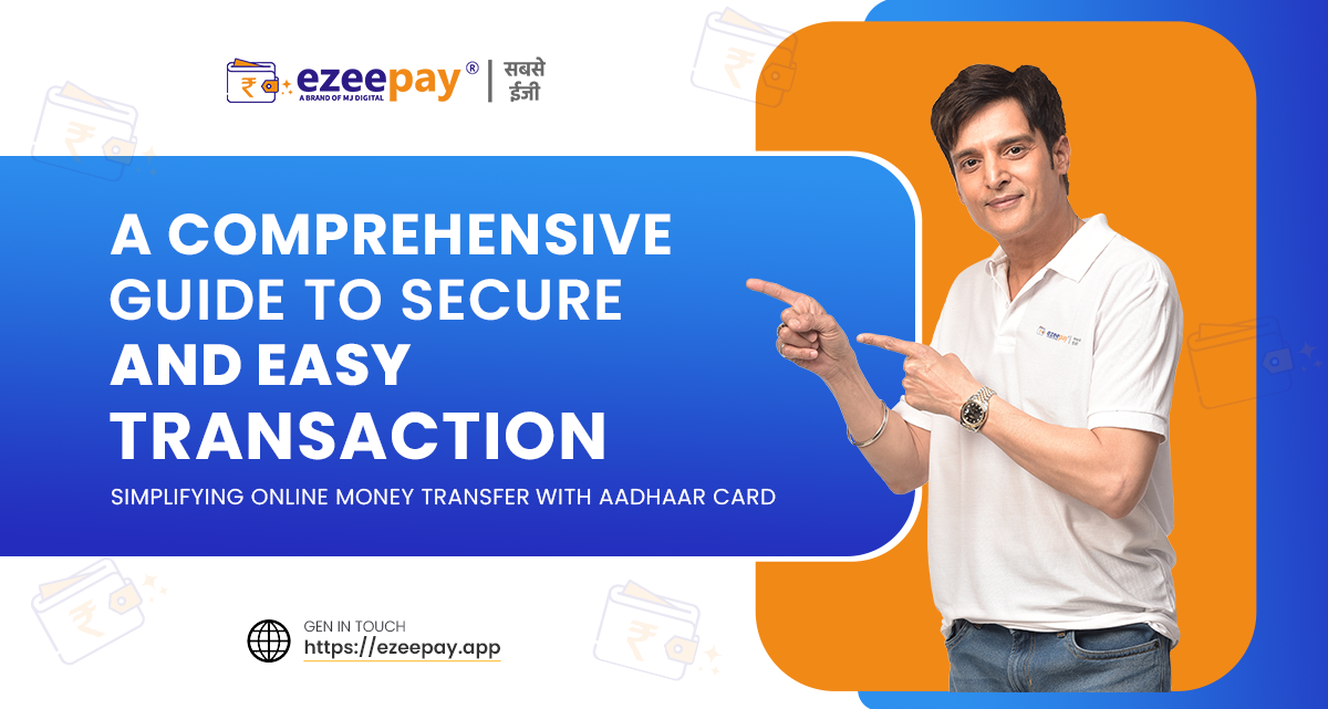 Simplifying Online Money Transfer with Aadhaar Card: A Comprehensive Guide to Secure and Easy Transactions: