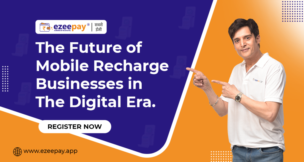 The Future of Mobile Recharge Businesses in The Digital Era Ezeepay Blog